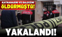Kaynanasını ve baldızını öldürmüştü! Yakalandı!