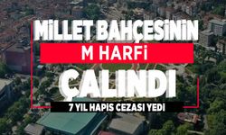 Millet bahçesi tabelasındaki M harfini çalıp sattı, tutuklandı! 7 yıla kadar hapsi isteniyor!
