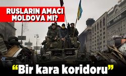 Rusların amacı Moldova mı? "Bir kara koridoru"
