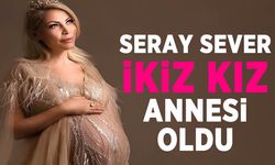 Seray Sever ikiz kız annesi oldu