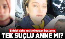 Şiddet daha reşit olmadan başlamış! Tek suçlu anne mi?