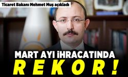 Ticaret Bakanı Mehmet Muş açıkladı! Rekor!