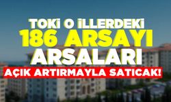 Toki o illerde 186 arsaya açık artırmayla satıcak!