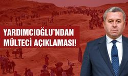 Yardımcıoğlu’ndan Mülteci Açıklaması!