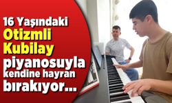 16 yaşındaki otizmli Kubilay Özbek piyano yeteneğiyle büyülüyor
