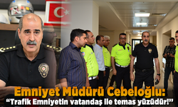 Emniyet Müdürü Cebeloğlu: ''Trafik Emniyetin vatandaş ile temas yüzüdür!’’