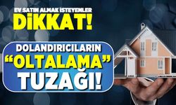 Ev satın almak isteyenler dikkat! Dolandırıcıların "oltalama" tuzağı