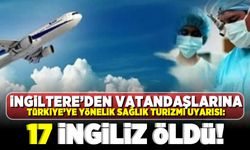 İngiltere'den vatandaşlarına Türkiye'ye yönelik sağlık turizmi uyarısı: 17 İngiliz öldü!