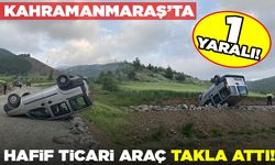 Kahramanmaraş'ta hafif ticari araç takla attı! 1 yaralı!