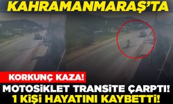 Kahramanmaraş'ta korkunç kaza! Motosiklet transite çarptı! 1 kişi hayatını kaybetti!