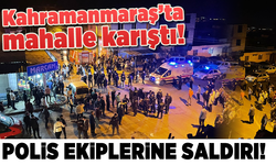 Kahramanmaraş'ta mahalle karıştı! Polis ekiplerine saldırdılar