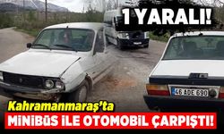 Kahramanmaraş'ta minibüs ile otomobil çarpıştı! 1 yaralı!