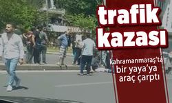 Kahramanmaraş'ta Yayaya Otomobil Çarptı