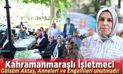 Kahramanmaraş’ta anneler ve engelliler unutulmadı!