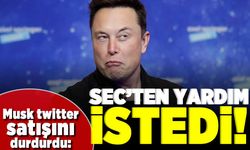 Musk twitter satışını durdurdu: SEC'ten yardım istedi!