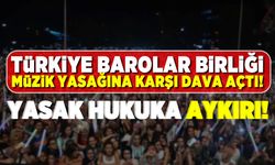 Türkiye Barolar Birliği müzik yasağına karşı dava açtı! Yasak hukuka aykırı!