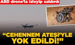 ABD drone'la izleyip saldırdı! "Cehennem ateşi'yle yok edildi"