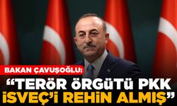 Bakan Çavuşoğlu: "Terör örgütü PKK İsveç'i rehin almış"