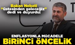 Bakan Nebati: "Üstesinden geleceğiz" Enflasyonla mücadele birinci öncelik!