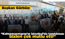 Başkan Gürbüz: "Kahramanmaraş'ın İstanbul'da tanıtılması bizleri çok mutlu etti"