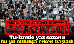 İngiliz ve Alman rekoru göründü! Turizmde yaz sezonu bu yıl oldukça erken başladı!