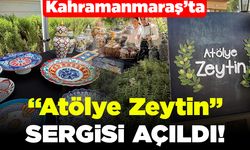 Kahramanmaraş'ta "Atölye Zeytin" sergisi açıldı!