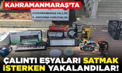 Kahramanmaraş'ta Çalıntı eşyalarım satmak isterken yakalandılar!