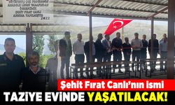 Şehit Fırat Canlı'nın ismi taziye evinde yaşatılacak!