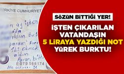 Sözün bittiği yer! İşten çıkarılan vatandaşın 5 liraya yazdığı not yürek burktu!