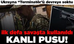 Ukrayna "Terminatör'ü devreye soktu! İlk defa savaşta kullanıldı! Kanlı pusu!