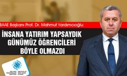 Yardımcıoğlu: İnsana Yatırım Yapsaydık Günümüz Öğrencileri Böyle Olmazdı