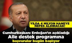Yılda 4 milyon haneye nefes aldıracak! Cumhurbaşkanı Erdoğan'ın açıkladığı Aile Destek Programına başvuralar bugün başlıyor!