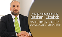 BAŞKAN ÇİÇEKÇİ: 15 TEMMUZ ZAFERİ, DEMOKRASİNİN TEMİNATIDIR