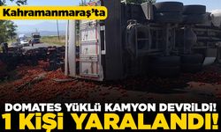 Kahramanmaraş'ta domates yüklü kamyon devrildi! 1 kişi yaralandı!