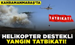 Kahramanmaraş'ta helikopter destekli yangın tatbikatı!