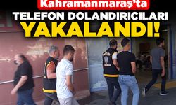 Kahramanmaraş'ta telefon dolandırıcıları yakalandı!