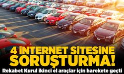 4 internet sitesine soruşturma! Rekabet Kurulu ikinci el araçlar için harekete geçti!