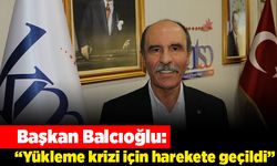 Başkan Balcıoğlu, “Yükleme krizi için harekete geçildi”