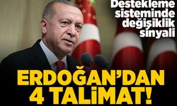 Destekleme sisteminde değişiklik sinyali! Erdoğan'dan 4 talimat!