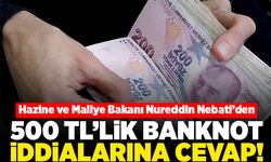 Hazine ve Maliye Bakanı Nureddin Nebati'den 500TL'lik banknot iddialarına cevap!