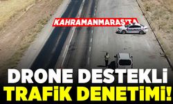 Kahramanmaraş'ta Drone destekli trafik denetimi!