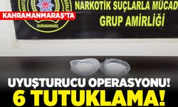 Kahramanmaraş'ta uyuşturucu operasyonu! 6 tutuklama!