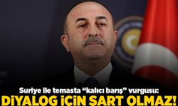 Suriye ile temasta "kalıcı barış" vurgusu: Diyalog için şart olmaz!