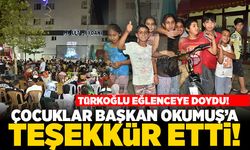 Türkoğlu eğlenceye doydu! Çocuklar Başkan Okumuş'a teşekkür etti!