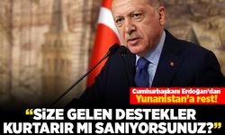 Cumhurbaşkanı Erdoğan'dan Yunanistan'a rest! "Size gelen destekler kurtarır mı sanıyorsunuz"