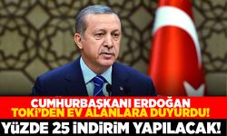 Cumhurbaşkanı Erdoğan TOKİ'den ev alanlara duyurdu! Yüzde 25 indirim yapılacak!