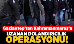 Gaziantep'ten Kahramanmaraş'a uzanan dolandırıcılık operasyonu!