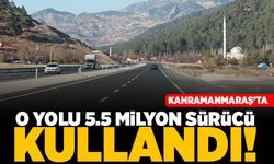 Kahramanmaraş'ta o yolu 5.5 milyon sürücü kullandı!