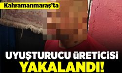 Kahramanmaraş'ta uyuşturucu üreticisi yakalandı!
