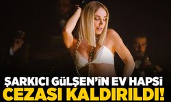 Şarkıcı Gülşen'in ev hapsi cezası kaldırıldı!